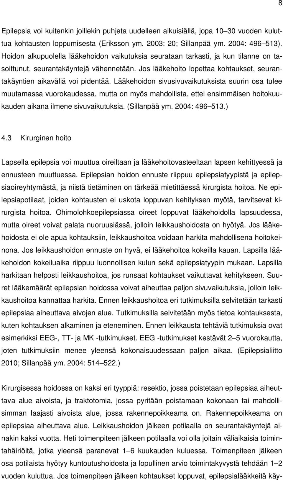 Jos lääkehoito lopettaa kohtaukset, seurantakäyntien aikaväliä voi pidentää.