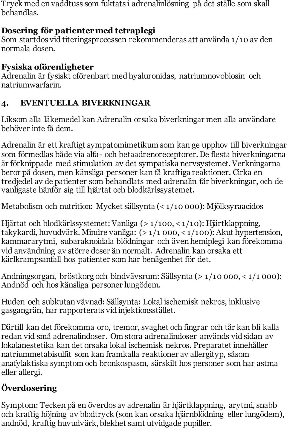 Fysiska oförenligheter Adrenalin är fysiskt oförenbart med hyaluronidas, natriumnovobiosin och natriumwarfarin. 4.