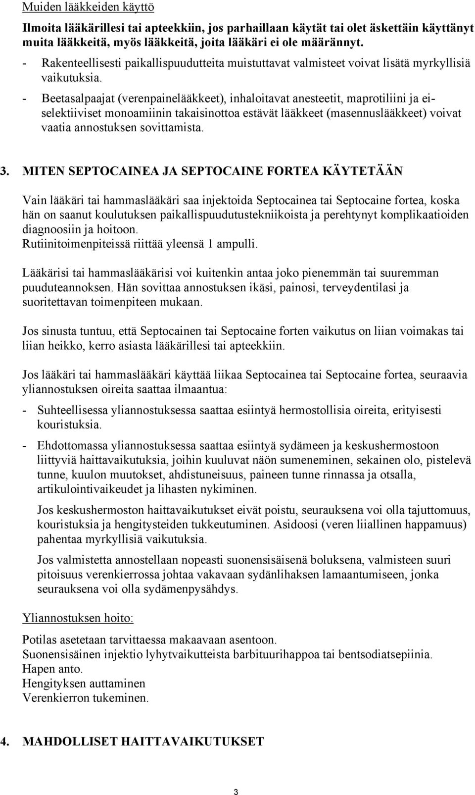 - Beetasalpaajat (verenpainelääkkeet), inhaloitavat anesteetit, maprotiliini ja eiselektiiviset monoamiinin takaisinottoa estävät lääkkeet (masennuslääkkeet) voivat vaatia annostuksen sovittamista. 3.