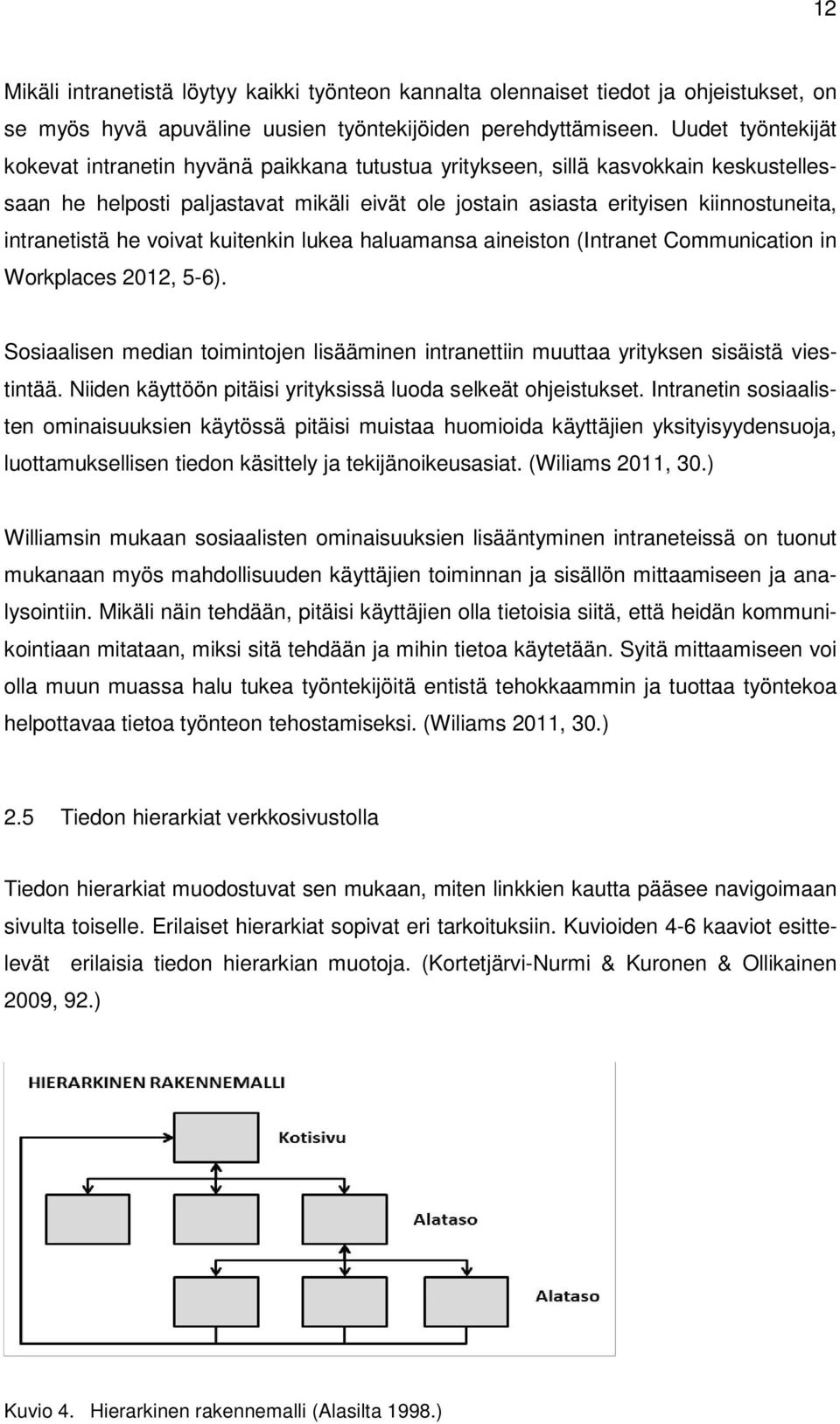 intranetistä he voivat kuitenkin lukea haluamansa aineiston (Intranet Communication in Workplaces 2012, 5-6).