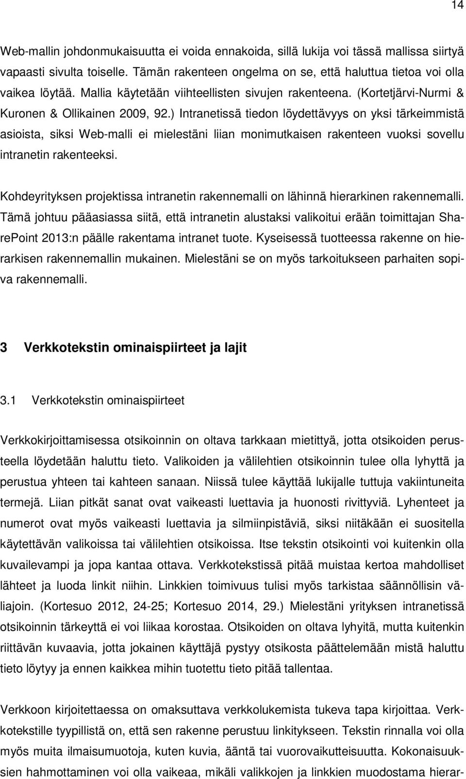 ) Intranetissä tiedon löydettävyys on yksi tärkeimmistä asioista, siksi Web-malli ei mielestäni liian monimutkaisen rakenteen vuoksi sovellu intranetin rakenteeksi.