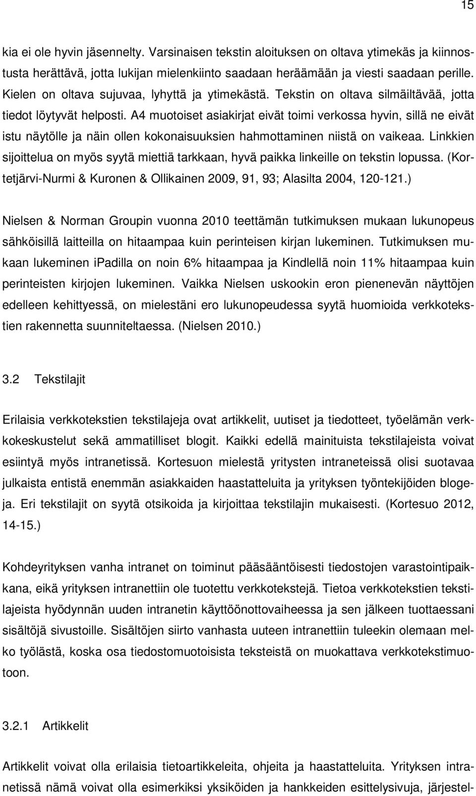 A4 muotoiset asiakirjat eivät toimi verkossa hyvin, sillä ne eivät istu näytölle ja näin ollen kokonaisuuksien hahmottaminen niistä on vaikeaa.