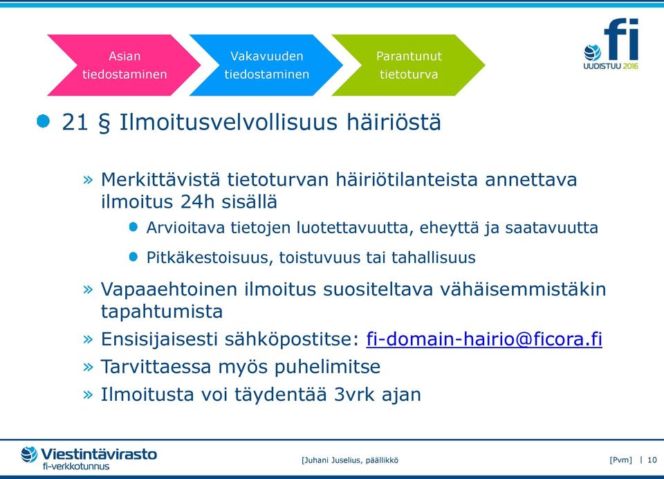 Vapaaehtoinen ilmoitus suositeltava vähäisemmistäkin tapahtumista» Ensisijaisesti sähköpostitse: