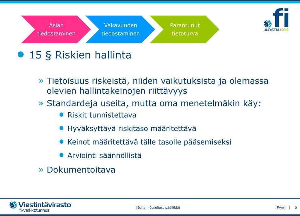 tunnistettava Hyväksyttävä riskitaso määritettävä Keinot määritettävä tälle tasolle