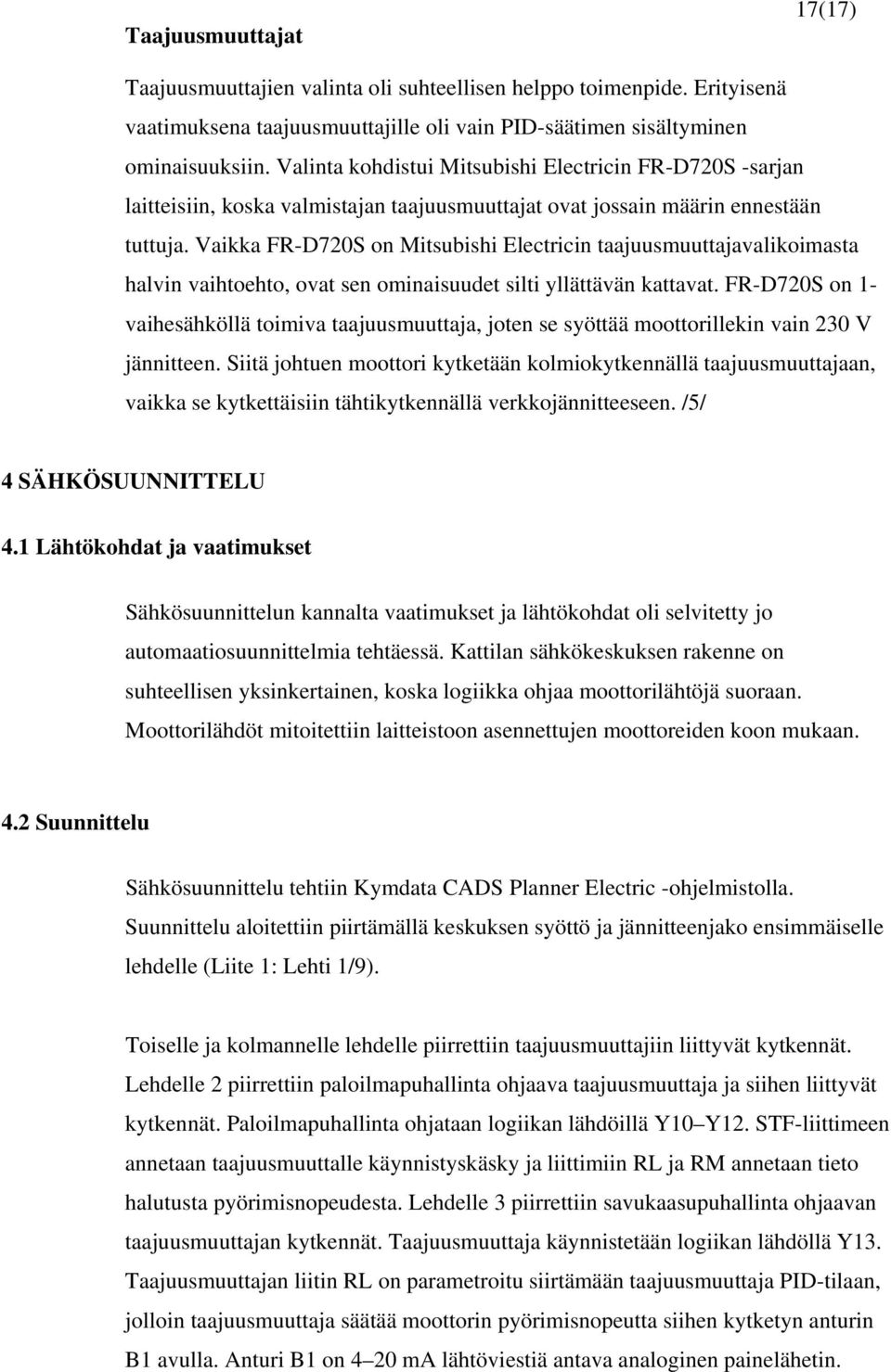 Vaikka FR-D720S on Mitsubishi Electricin taajuusmuuttajavalikoimasta halvin vaihtoehto, ovat sen ominaisuudet silti yllättävän kattavat.