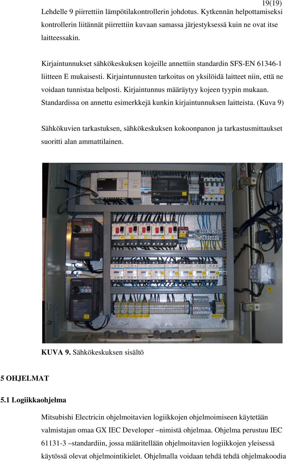 Kirjaintunnus määräytyy kojeen tyypin mukaan. Standardissa on annettu esimerkkejä kunkin kirjaintunnuksen laitteista.