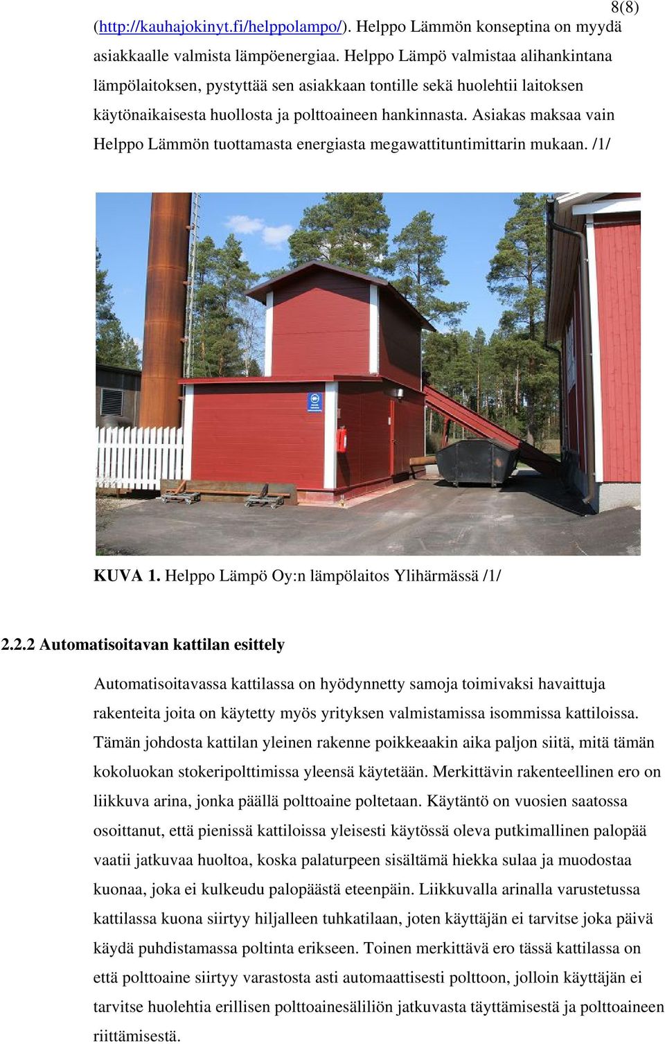 Asiakas maksaa vain Helppo Lämmön tuottamasta energiasta megawattituntimittarin mukaan. /1/ KUVA 1. Helppo Lämpö Oy:n lämpölaitos Ylihärmässä /1/ 2.