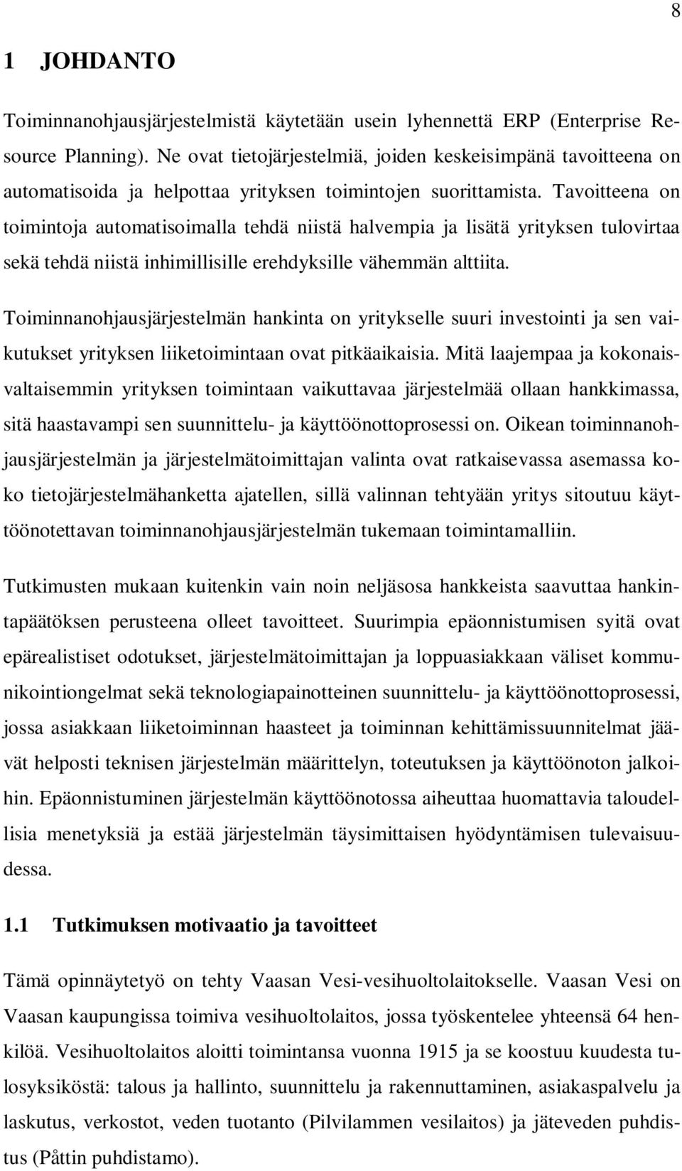 Tavoitteena on toimintoja automatisoimalla tehdä niistä halvempia ja lisätä yrityksen tulovirtaa sekä tehdä niistä inhimillisille erehdyksille vähemmän alttiita.