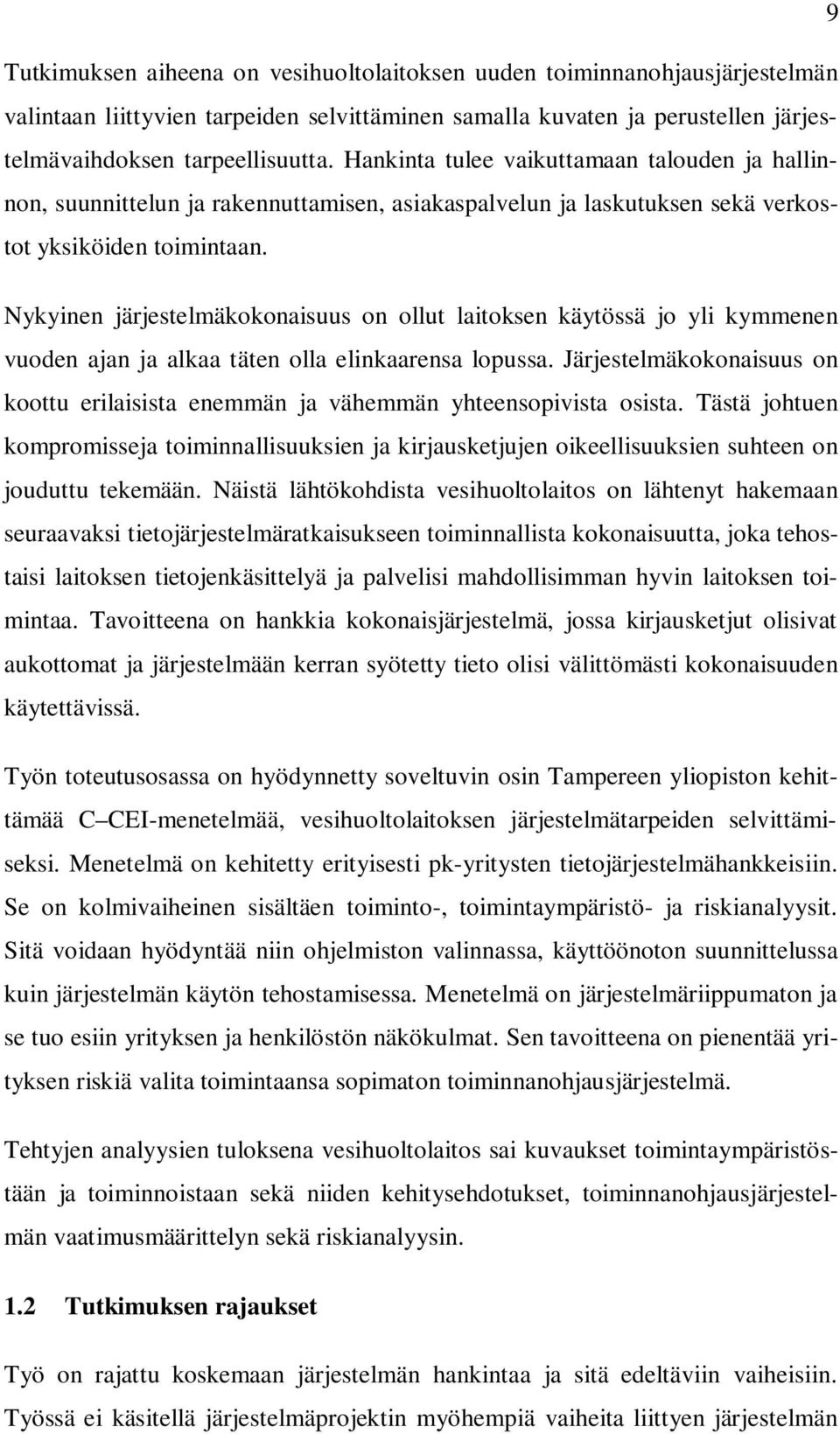 Nykyinen järjestelmäkokonaisuus on ollut laitoksen käytössä jo yli kymmenen vuoden ajan ja alkaa täten olla elinkaarensa lopussa.