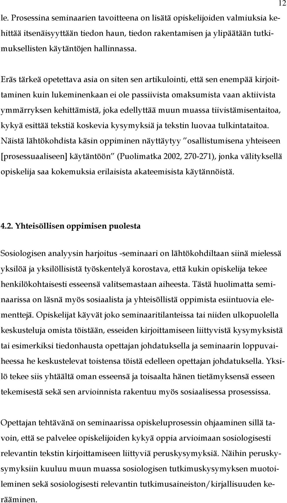 muassa tiivistämisentaitoa, kykyä esittää tekstiä koskevia kysymyksiä ja tekstin luovaa tulkintataitoa.