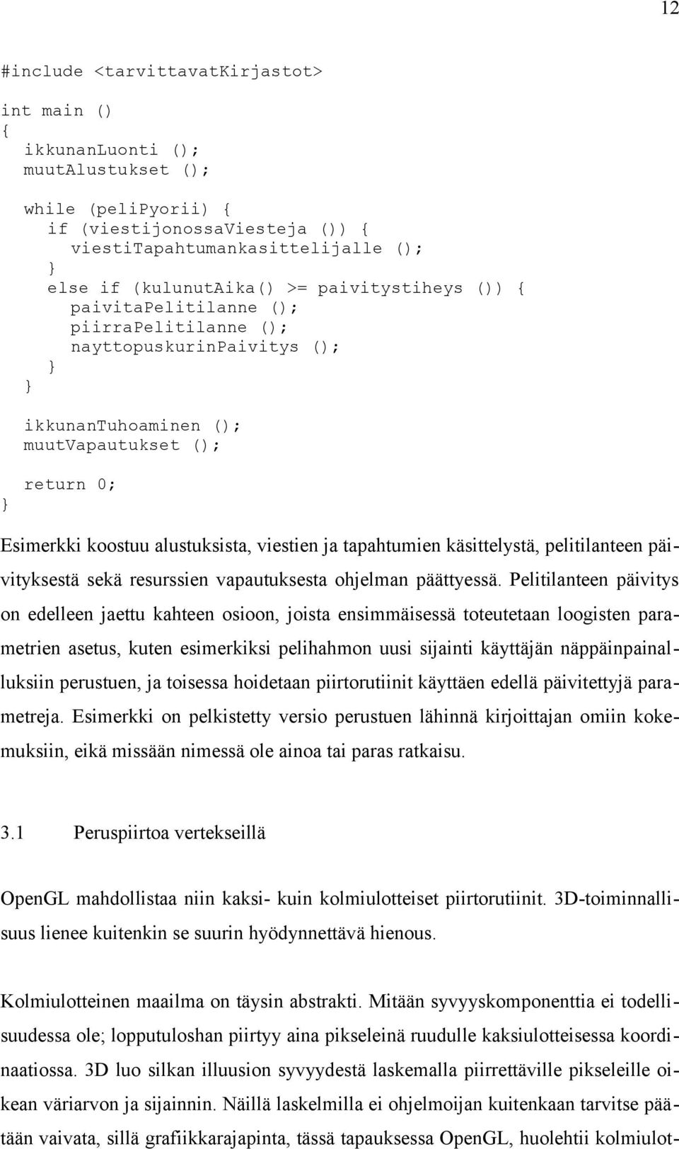 tapahtumien käsittelystä, pelitilanteen päivityksestä sekä resurssien vapautuksesta ohjelman päättyessä.