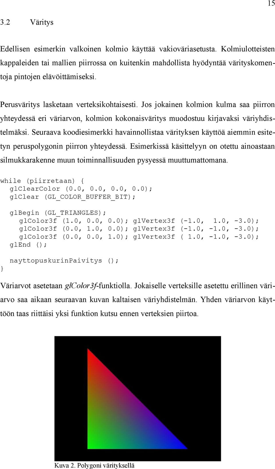 Jos jokainen kolmion kulma saa piirron yhteydessä eri väriarvon, kolmion kokonaisväritys muodostuu kirjavaksi väriyhdistelmäksi.