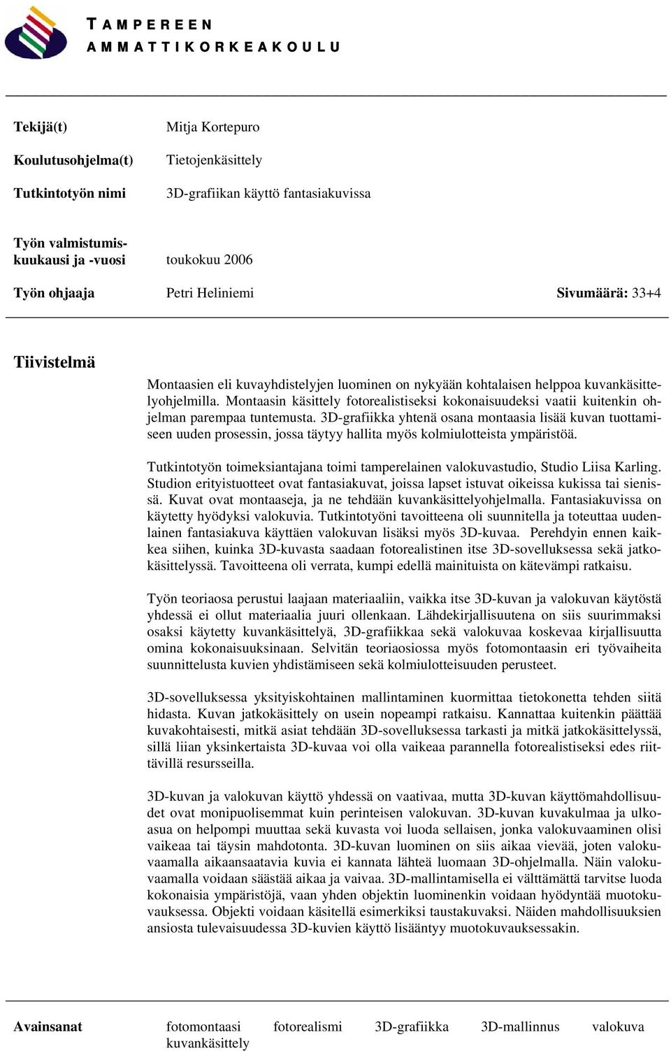 Montaasin käsittely fotorealistiseksi kokonaisuudeksi vaatii kuitenkin ohjelman parempaa tuntemusta.