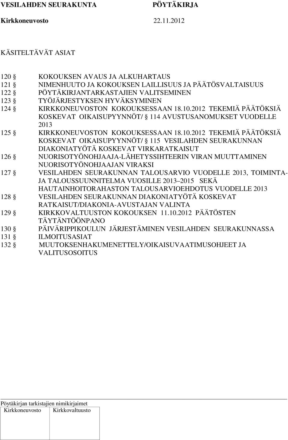 2012 TEKEMIÄ PÄÄTÖKSIÄ KOSKEVAT OIKAISUPYYNNÖT/ 114 AVUSTUSANOMUKSET VUODELLE 2013 125 KIRKKONEUVOSTON 2012 TEKEMIÄ PÄÄTÖKSIÄ KOSKEVAT OIKAISUPYYNNÖT/ 115 VESILAHDEN SEURAKUNNAN DIAKONIATYÖTÄ