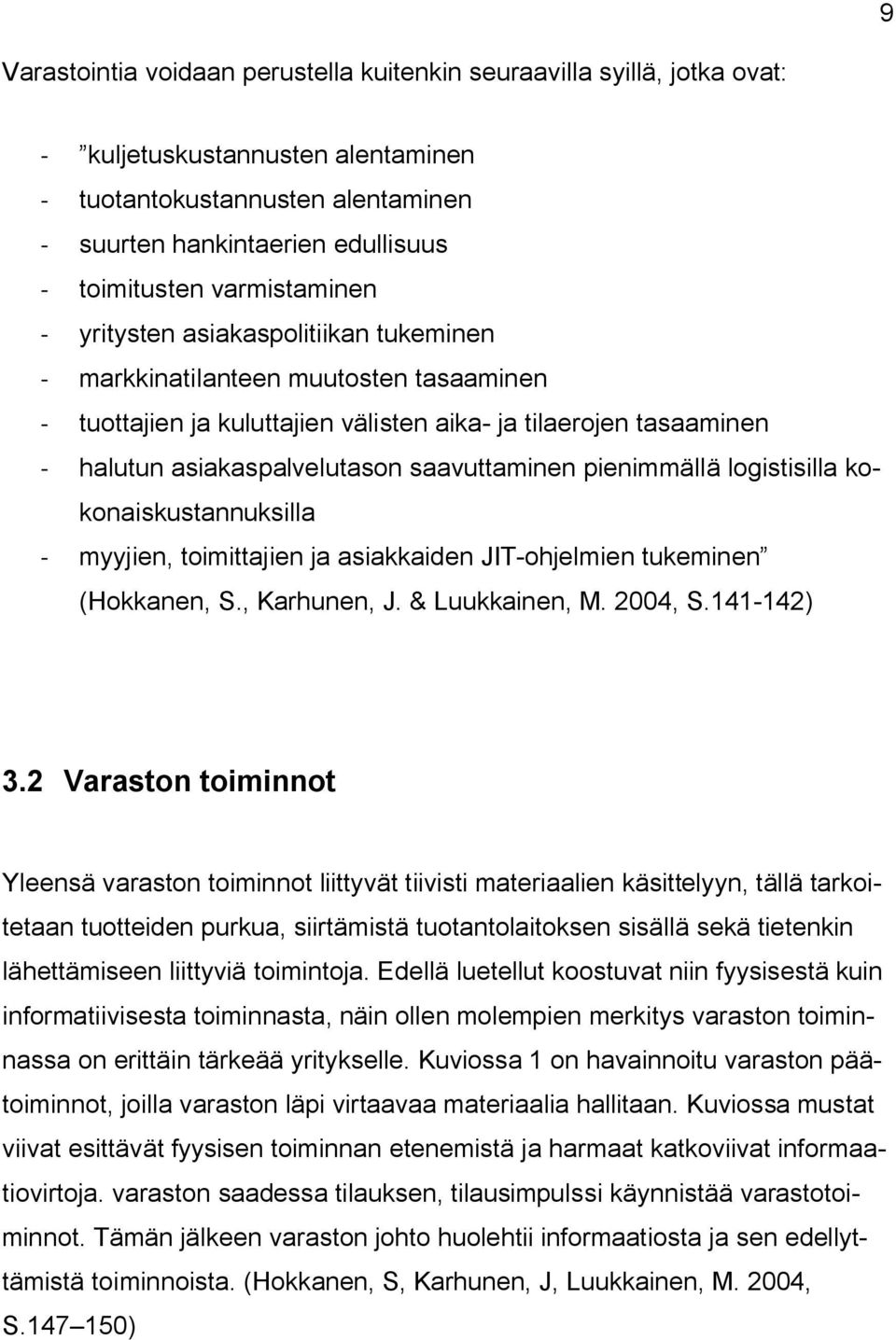 saavuttaminen pienimmällä logistisilla kokonaiskustannuksilla - myyjien, toimittajien ja asiakkaiden JIT-ohjelmien tukeminen (Hokkanen, S., Karhunen, J. & Luukkainen, M. 2004, S.141-142) 3.