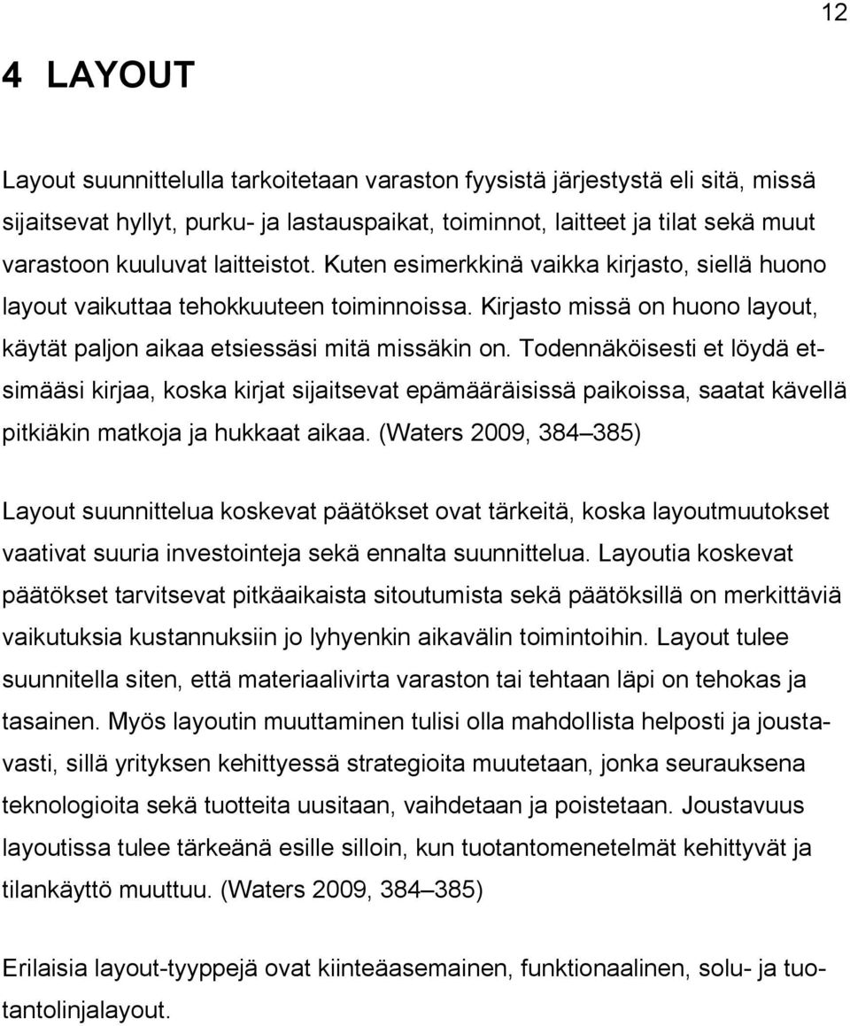 Todennäköisesti et löydä etsimääsi kirjaa, koska kirjat sijaitsevat epämääräisissä paikoissa, saatat kävellä pitkiäkin matkoja ja hukkaat aikaa.