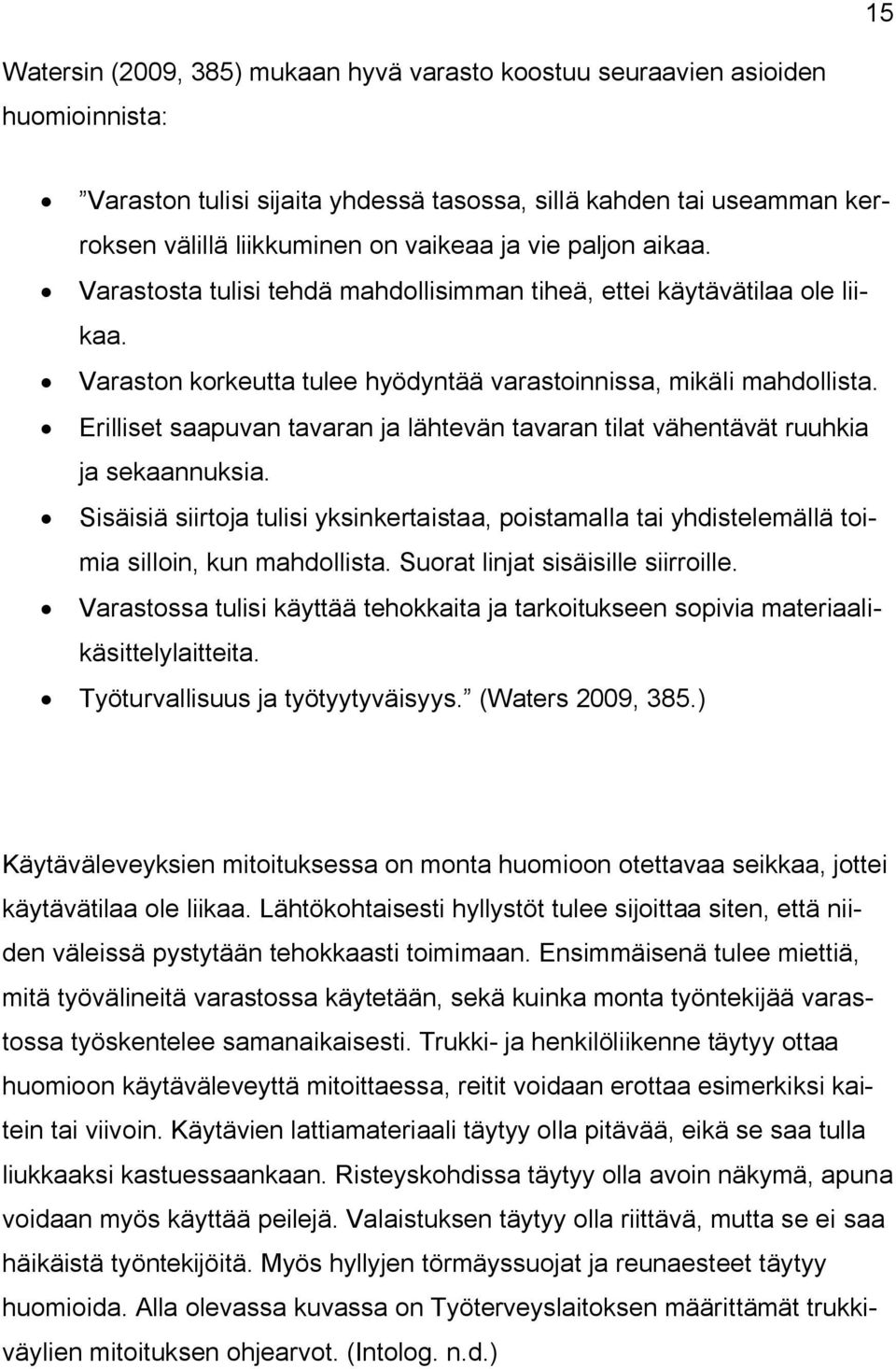 Erilliset saapuvan tavaran ja lähtevän tavaran tilat vähentävät ruuhkia ja sekaannuksia. Sisäisiä siirtoja tulisi yksinkertaistaa, poistamalla tai yhdistelemällä toimia silloin, kun mahdollista.