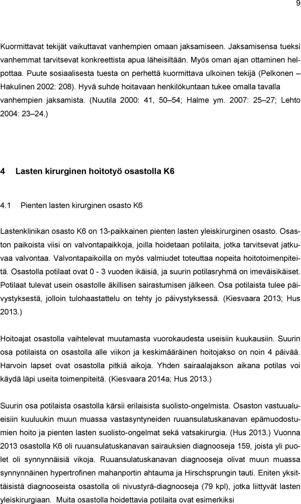 (Nuutila 2000: 41, 50 54; Halme ym. 2007: 25 27; Lehto 2004: 23 24.) 4 Lasten kirurginen hoitotyö osastolla K6 4.