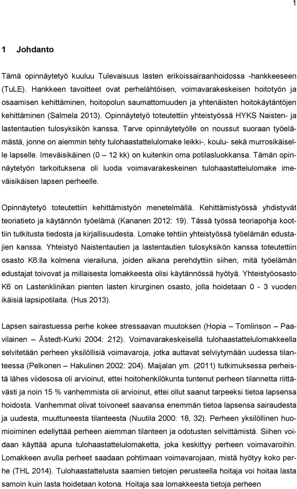 Opinnäytetyö toteutettiin yhteistyössä HYKS Naisten- ja lastentautien tulosyksikön kanssa.