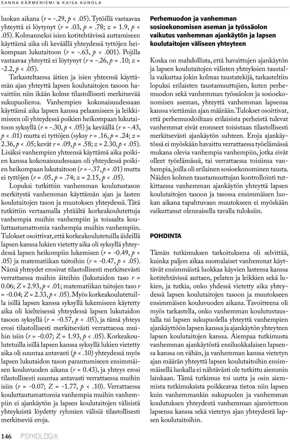 63, p <.001). Pojilla vastaavaa yhteyttä ei löytynyt (r = -.26, p =.10; z = -2.2, p <.05).