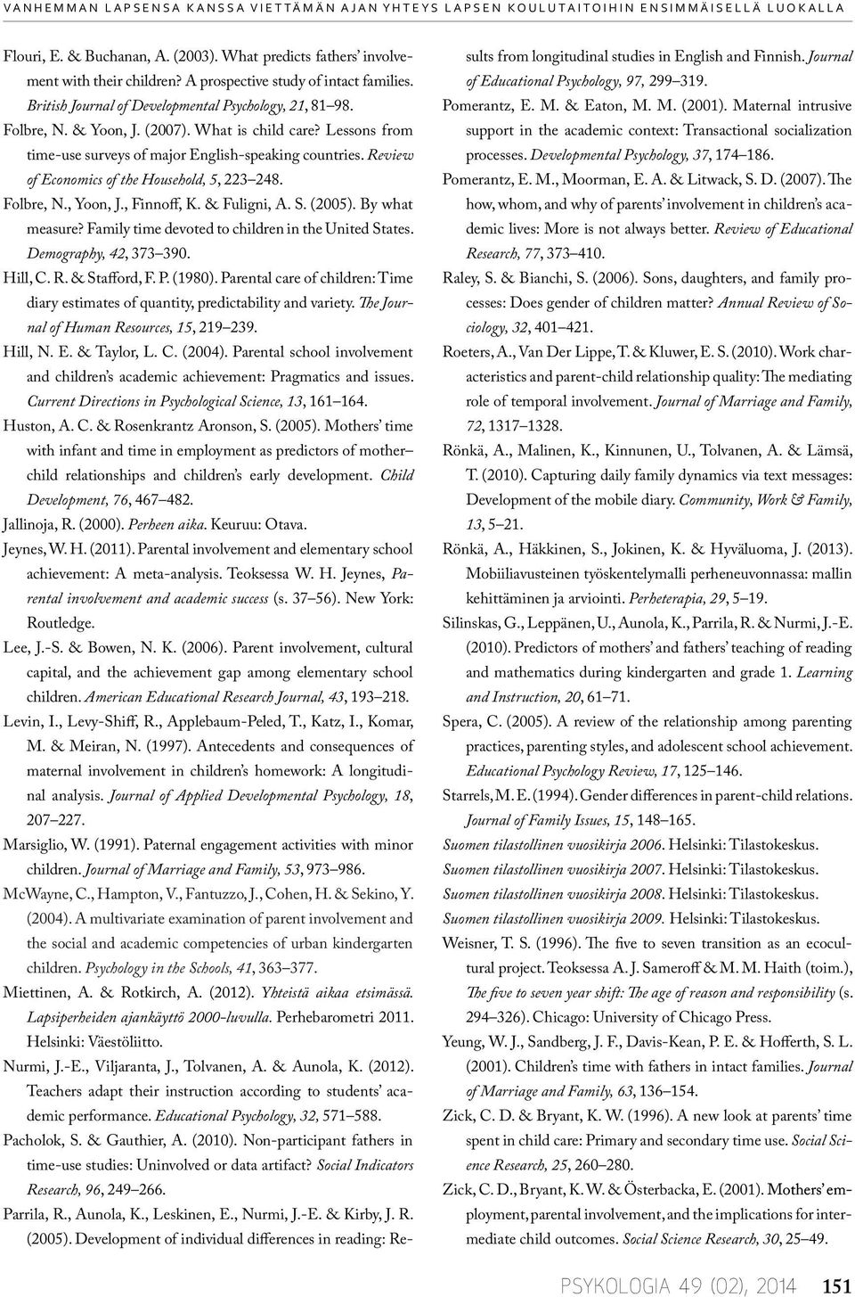 Lessons from time-use surveys of major English-speaking countries. Review of Economics of the Household, 5, 223 248. Folbre, N., Yoon, J., Finnoff, K. & Fuligni, A. S. (2005). By what measure?