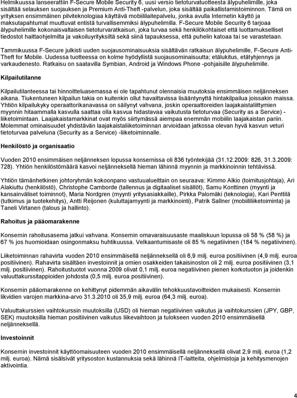 Tämä on yrityksen ensimmäinen pilviteknologiaa käyttävä mobiililaitepalvelu, jonka avulla Internetin käyttö ja maksutapahtumat muuttuvat entistä turvallisemmiksi älypuhelimilla.