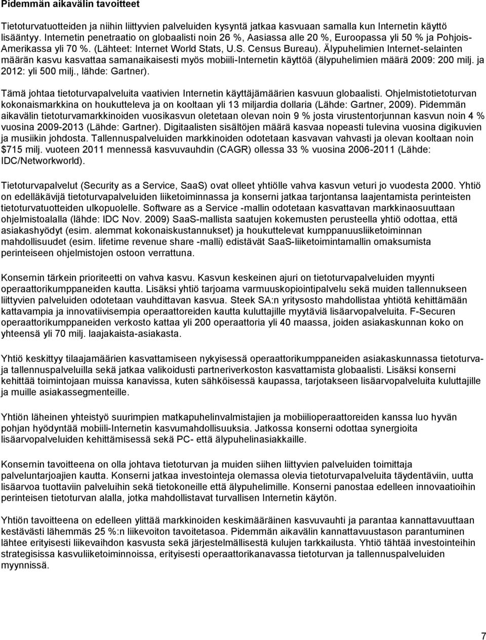 Älypuhelimien Internet-selainten määrän kasvu kasvattaa samanaikaisesti myös mobiili-internetin käyttöä (älypuhelimien määrä 2009: 200 milj. ja 2012: yli 500 milj., lähde: Gartner).