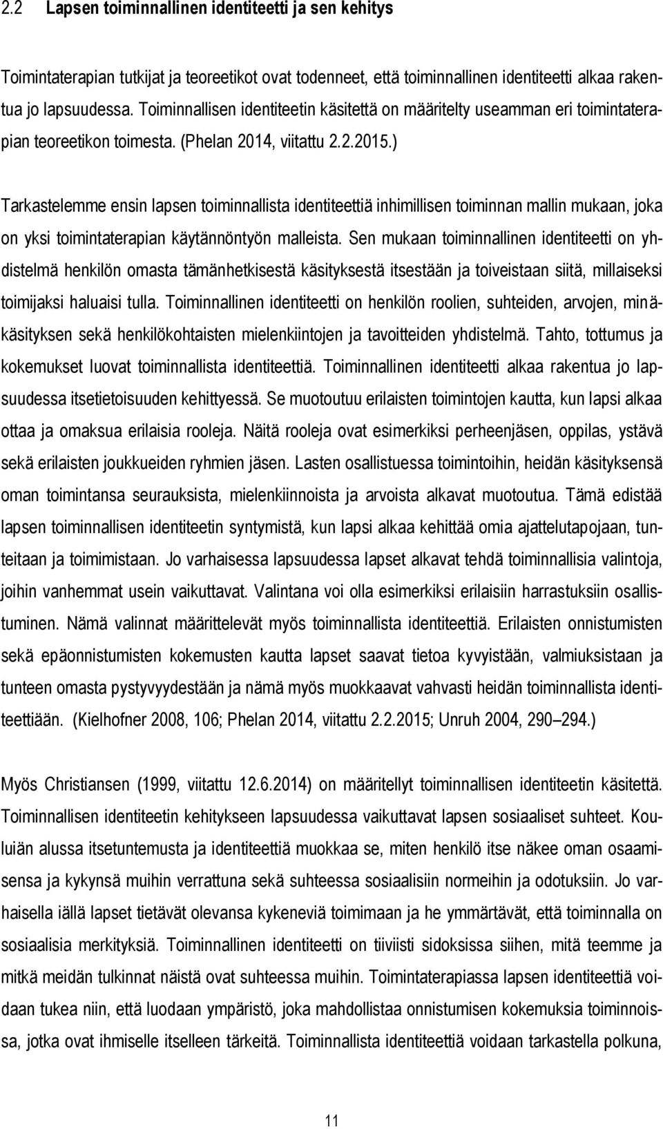 ) Tarkastelemme ensin lapsen toiminnallista identiteettiä inhimillisen toiminnan mallin mukaan, joka on yksi toimintaterapian käytännöntyön malleista.