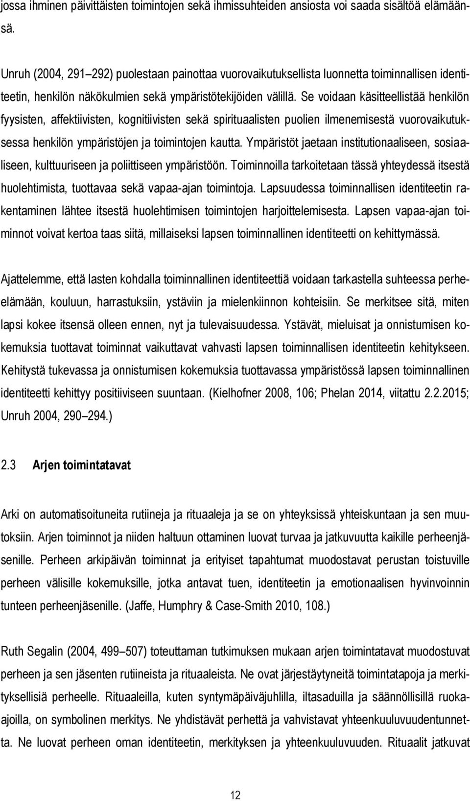 Se voidaan käsitteellistää henkilön fyysisten, affektiivisten, kognitiivisten sekä spirituaalisten puolien ilmenemisestä vuorovaikutuksessa henkilön ympäristöjen ja toimintojen kautta.