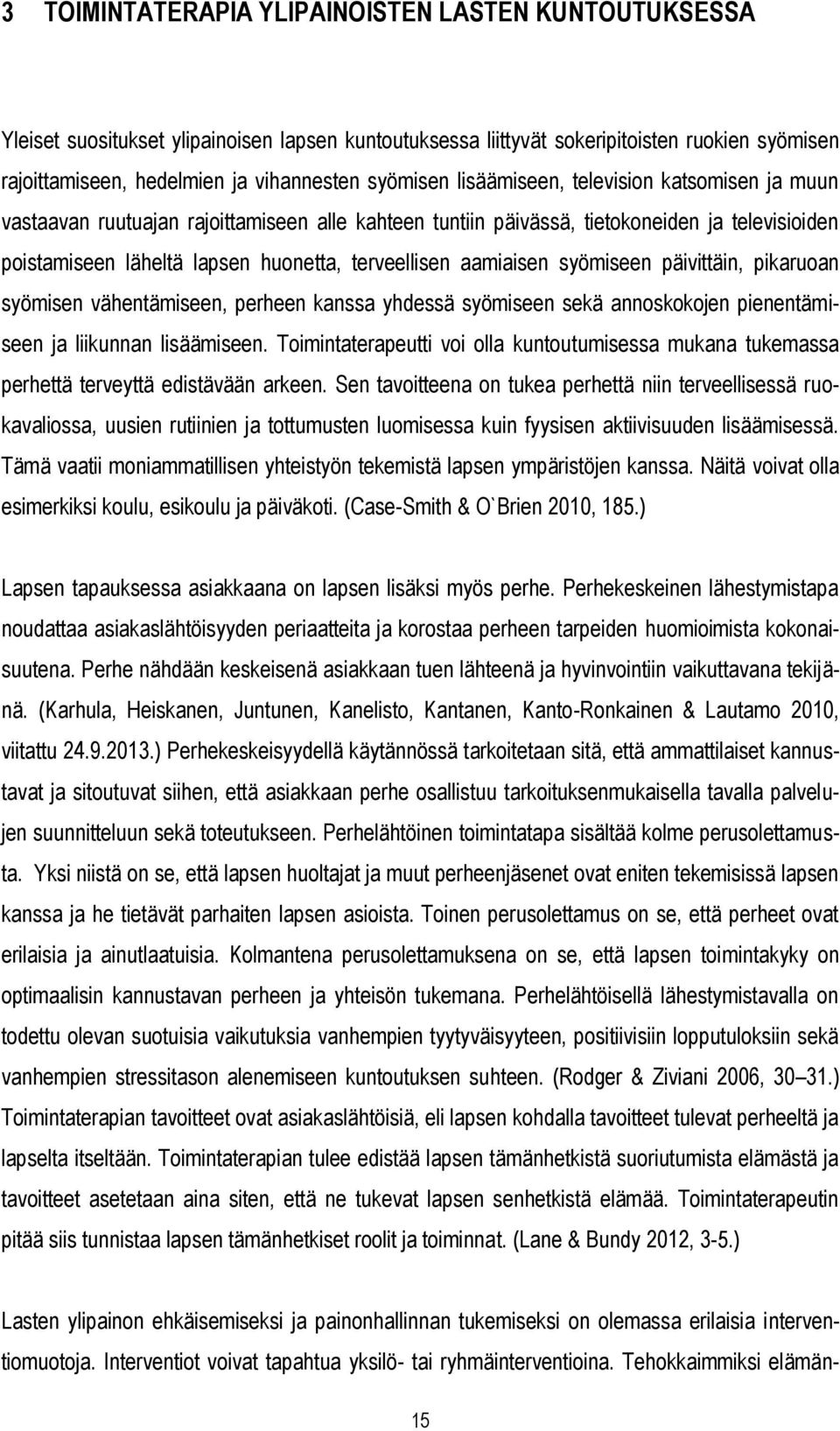 aamiaisen syömiseen päivittäin, pikaruoan syömisen vähentämiseen, perheen kanssa yhdessä syömiseen sekä annoskokojen pienentämiseen ja liikunnan lisäämiseen.