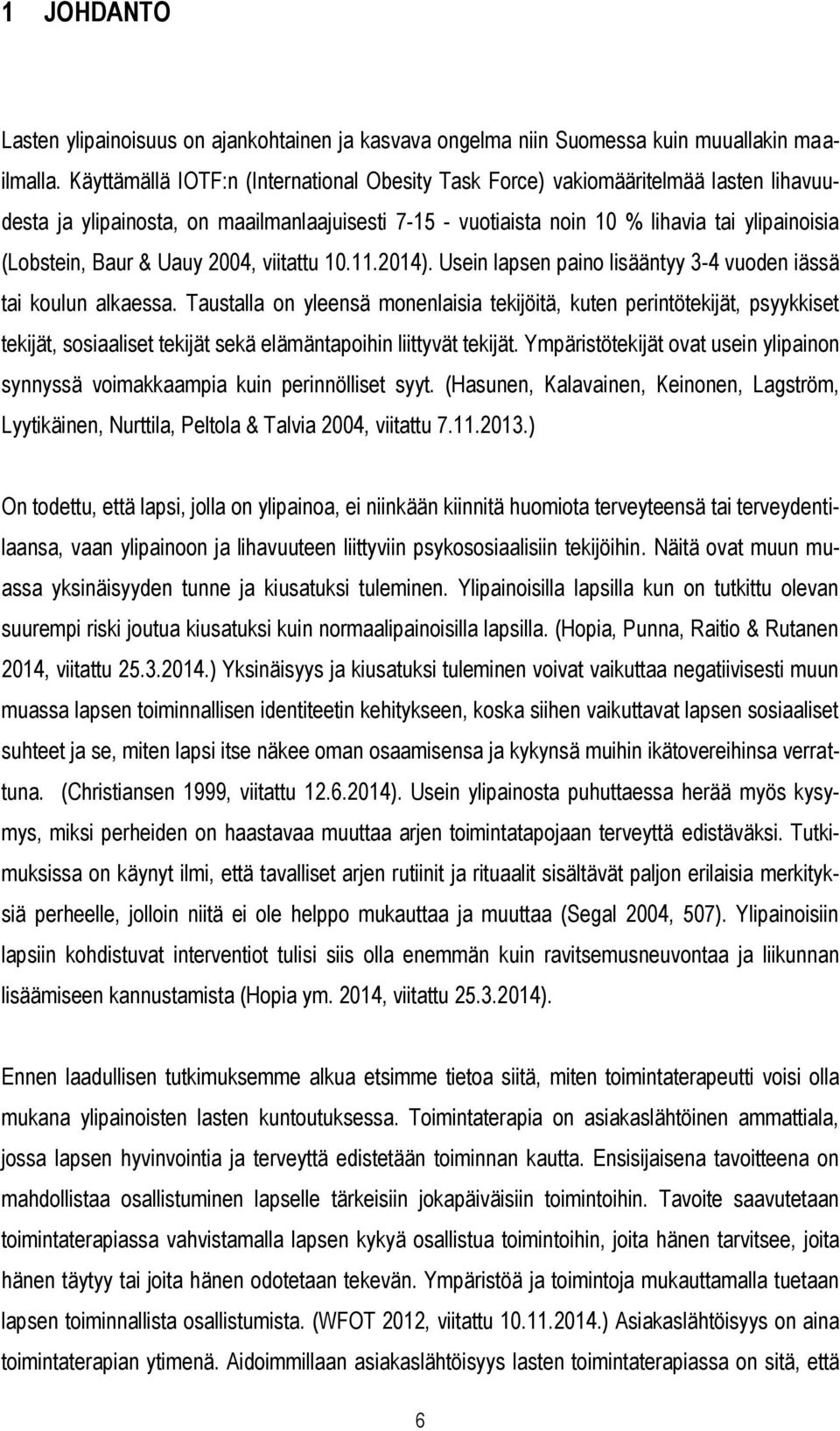 & Uauy 2004, viitattu 10.11.2014). Usein lapsen paino lisääntyy 3-4 vuoden iässä tai koulun alkaessa.