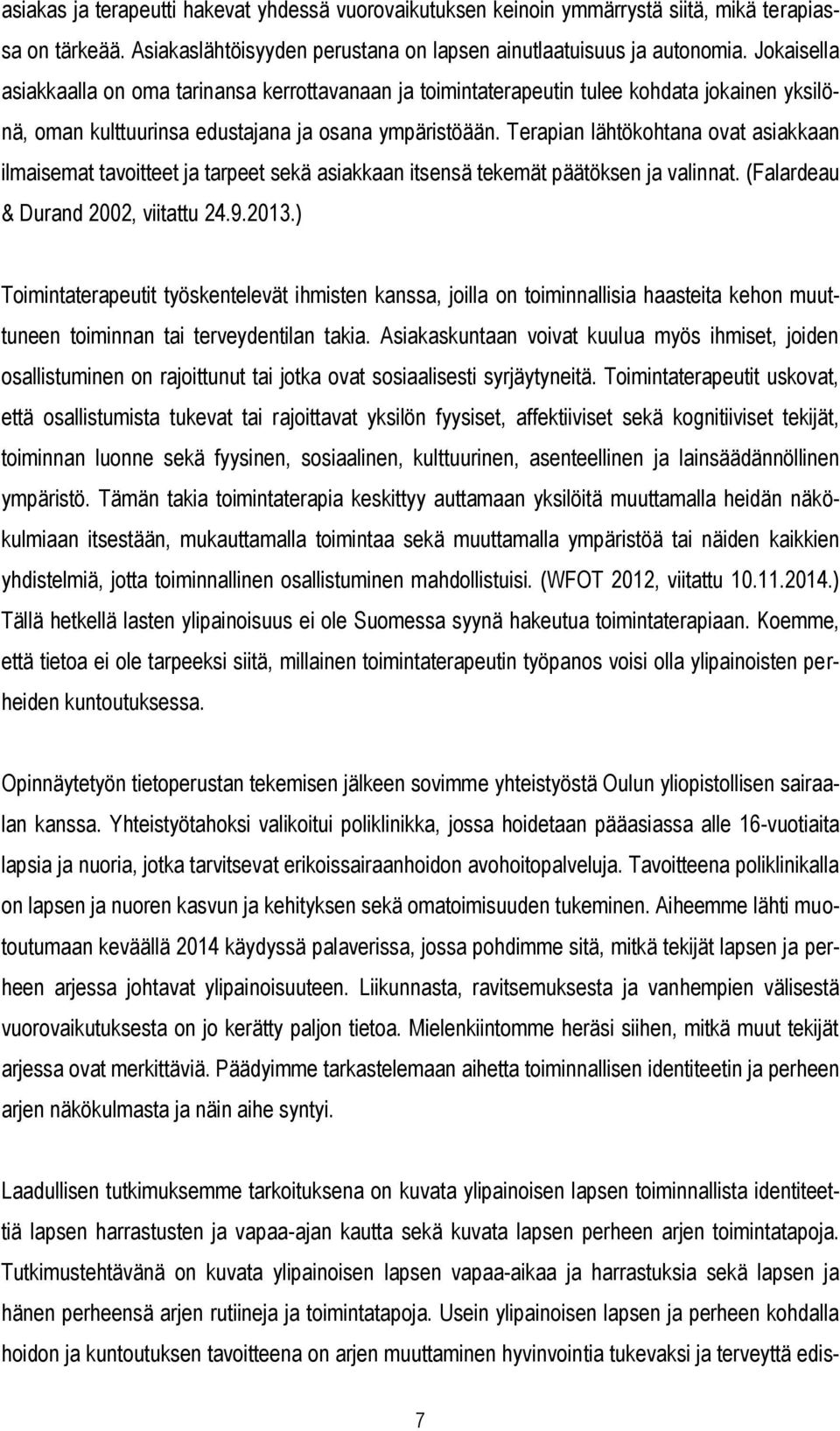 Terapian lähtökohtana ovat asiakkaan ilmaisemat tavoitteet ja tarpeet sekä asiakkaan itsensä tekemät päätöksen ja valinnat. (Falardeau & Durand 2002, viitattu 24.9.2013.