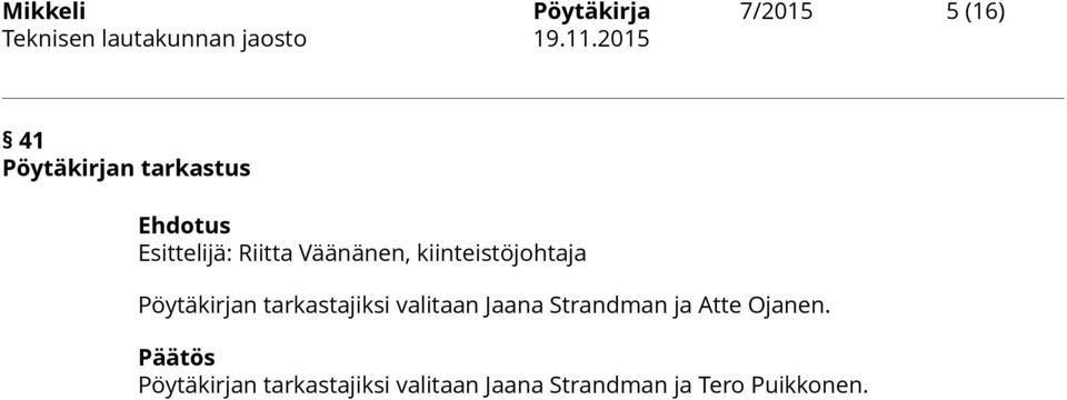 Pöytäkirjan tarkastajiksi valitaan Jaana Strandman ja Atte