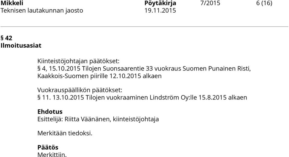 2015 alkaen Vuokrauspäällikön päätökset: 11. 13.10.2015 Tilojen vuokraaminen Lindström Oy:lle 15.