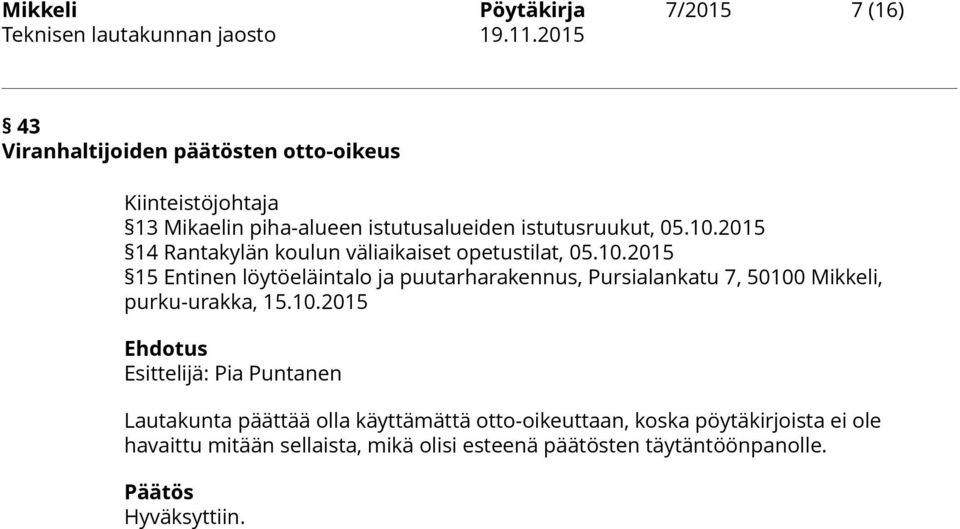 10.2015 Ehdotus Esittelijä: Pia Puntanen Lautakunta päättää olla käyttämättä otto-oikeuttaan, koska pöytäkirjoista ei ole havaittu