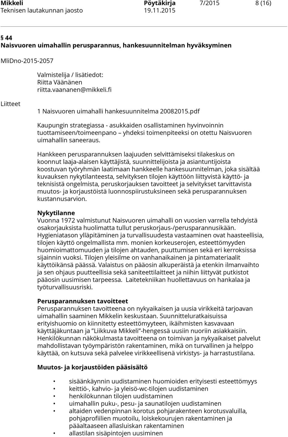 pdf Kaupungin strategiassa - asukkaiden osallistaminen hyvinvoinnin tuottamiseen/toimeenpano yhdeksi toimenpiteeksi on otettu Naisvuoren uimahallin saneeraus.