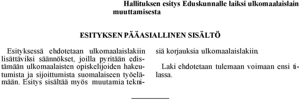 edistämään ulkomaalaisten opiskelijoiden hakeutumista ja sijoittumista suomalaiseen työelämään.