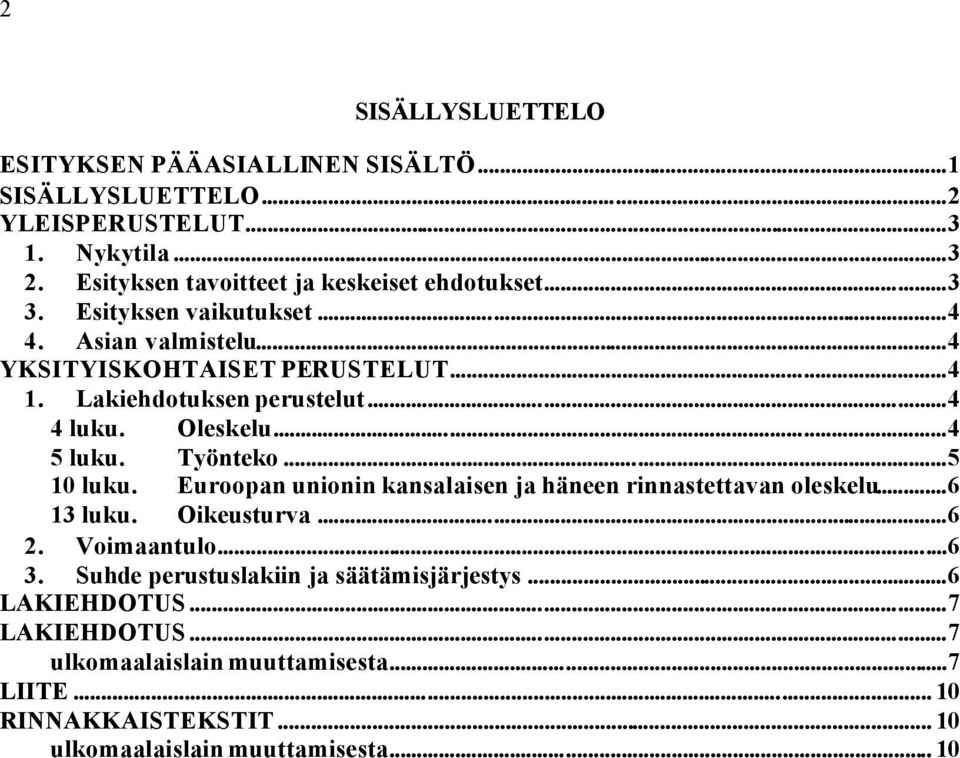 Lakiehdotuksen perustelut...4 4 luku. Oleskelu...4 5 luku. Työnteko...5 10 luku. Euroopan unionin kansalaisen ja häneen rinnastettavan oleskelu...6 13 luku.