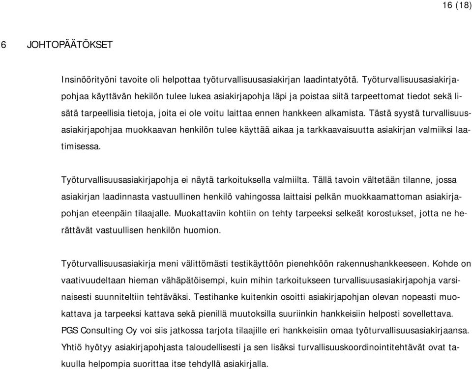 alkamista. Tästä syystä turvallisuusasiakirjapohjaa muokkaavan henkilön tulee käyttää aikaa ja tarkkaavaisuutta asiakirjan valmiiksi laatimisessa.