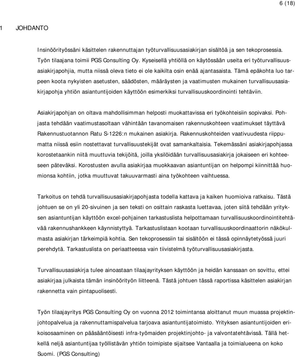 Tämä epäkohta luo tarpeen koota nykyisten asetusten, säädösten, määräysten ja vaatimusten mukainen turvallisuusasiakirjapohja yhtiön asiantuntijoiden käyttöön esimerkiksi turvallisuuskoordinointi