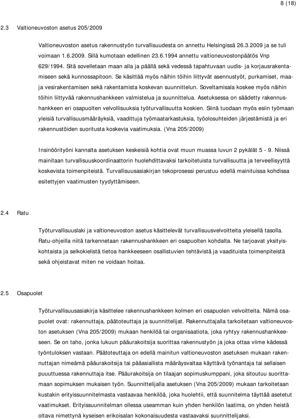 Se käsittää myös näihin töihin liittyvät asennustyöt, purkamiset, maaja vesirakentamisen sekä rakentamista koskevan suunnittelun.