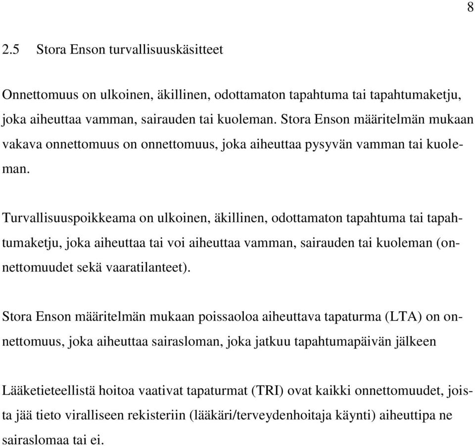 Turvallisuuspoikkeama on ulkoinen, äkillinen, odottamaton tapahtuma tai tapahtumaketju, joka aiheuttaa tai voi aiheuttaa vamman, sairauden tai kuoleman (onnettomuudet sekä vaaratilanteet).