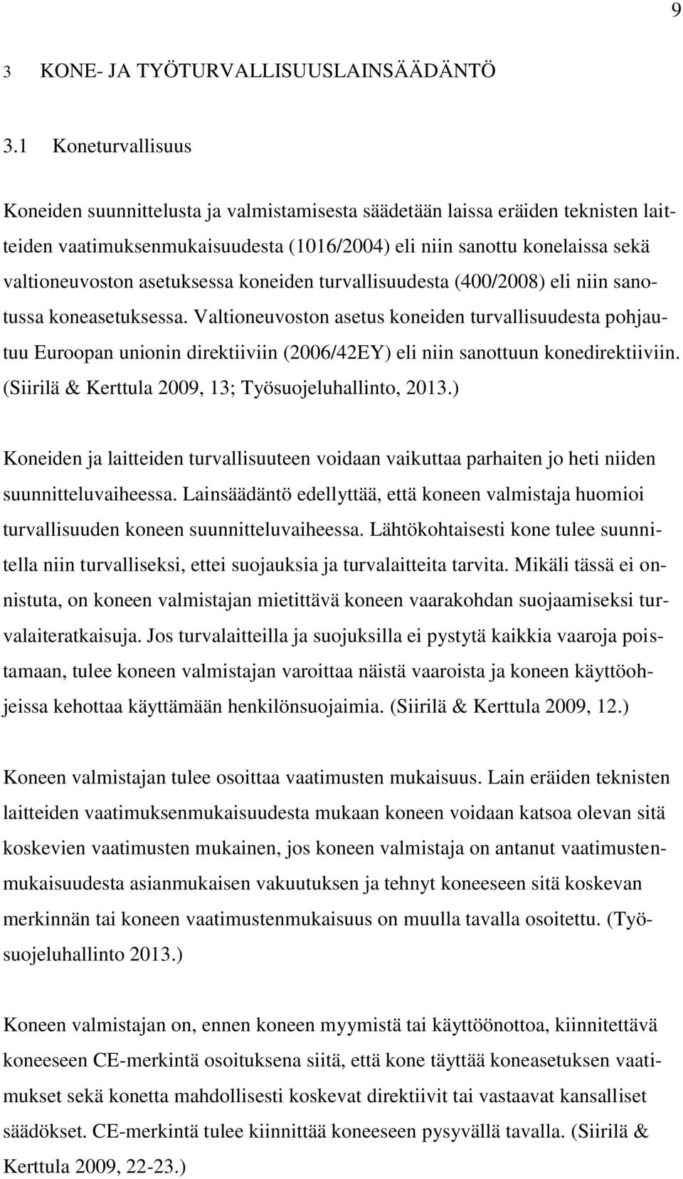 asetuksessa koneiden turvallisuudesta (400/2008) eli niin sanotussa koneasetuksessa.