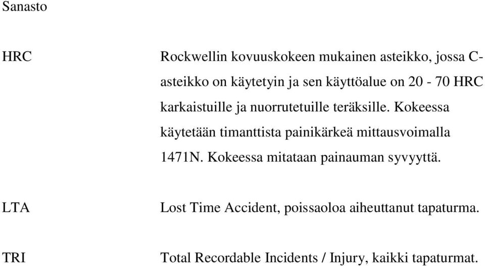 Kokeessa käytetään timanttista painikärkeä mittausvoimalla 1471N.