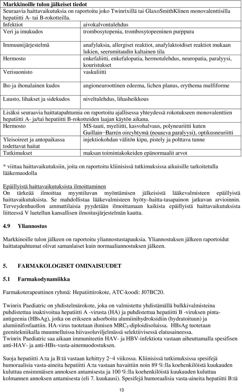 allergiset reaktiot, anafylaktoidiset reaktiot mukaan lukien, seerumitaudin kaltainen tila enkefaliitti, enkefalopatia, hermotulehdus, neuropatia, paralyysi, kouristukset vaskuliitti