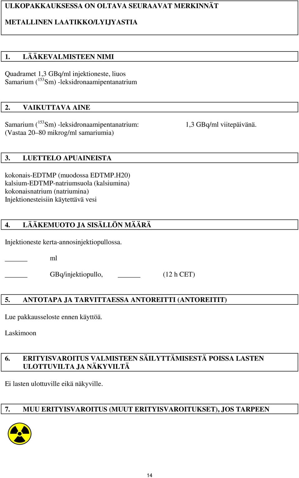 H20) kalsium-edtmp-natriumsuola (kalsiumina) kokonaisnatrium (natriumina) Injektionesteisiin käytettävä vesi 4. LÄÄKEMUOTO JA SISÄLLÖN MÄÄRÄ Injektioneste kerta-annosinjektiopullossa.