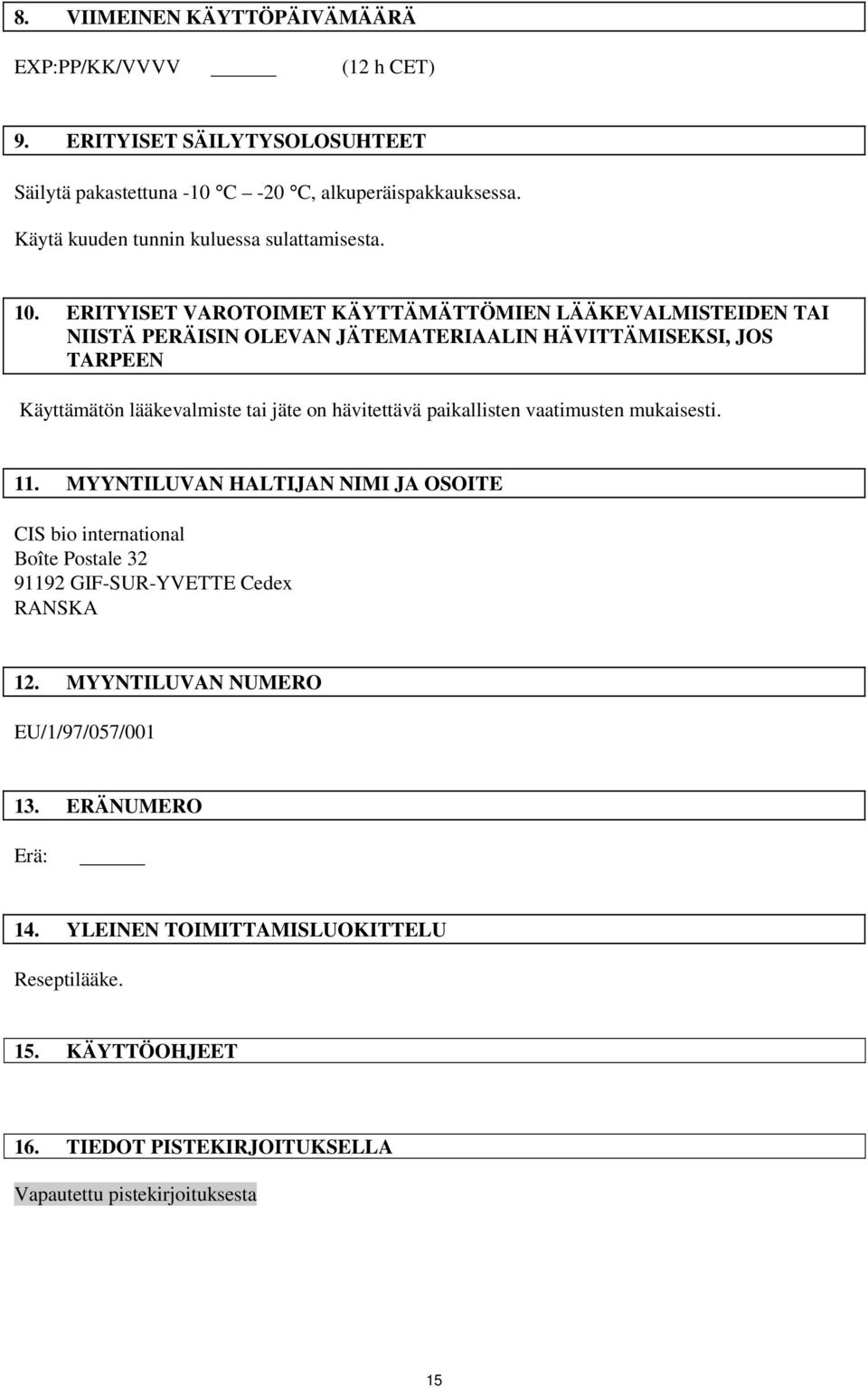 ERITYISET VAROTOIMET KÄYTTÄMÄTTÖMIEN LÄÄKEVALMISTEIDEN TAI NIISTÄ PERÄISIN OLEVAN JÄTEMATERIAALIN HÄVITTÄMISEKSI, JOS TARPEEN Käyttämätön lääkevalmiste tai jäte on hävitettävä