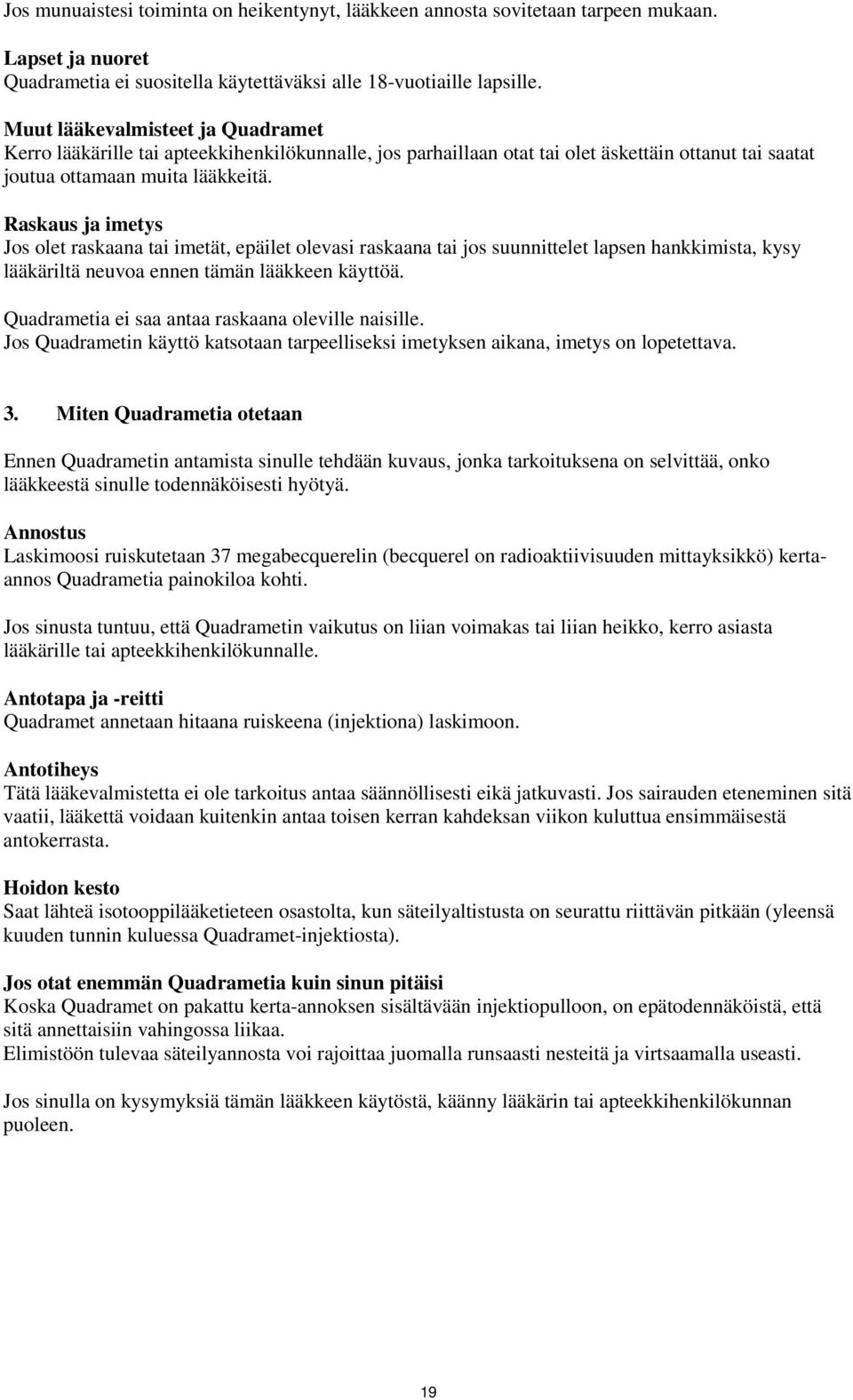 Raskaus ja imetys Jos olet raskaana tai imetät, epäilet olevasi raskaana tai jos suunnittelet lapsen hankkimista, kysy lääkäriltä neuvoa ennen tämän lääkkeen käyttöä.