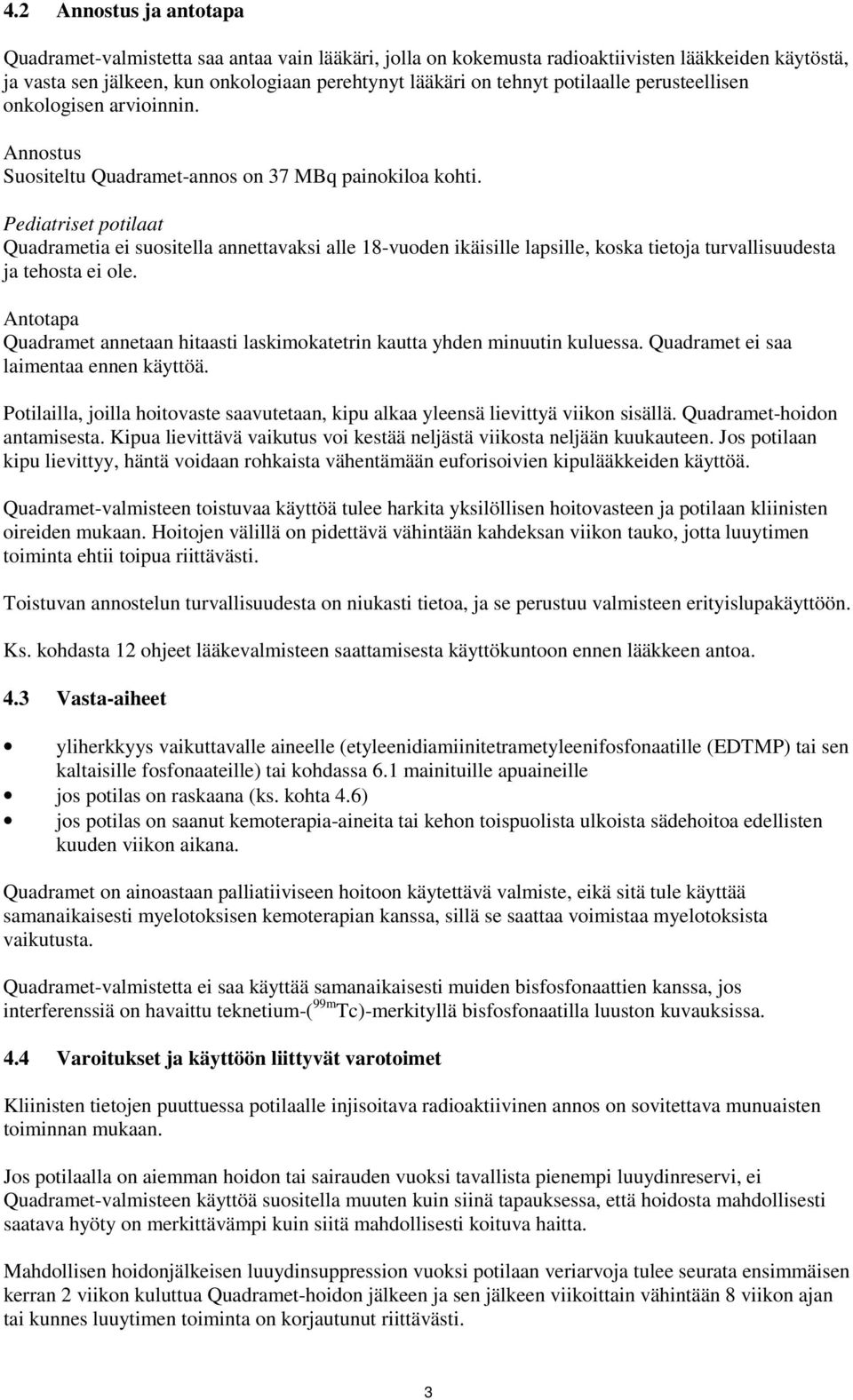 Pediatriset potilaat Quadrametia ei suositella annettavaksi alle 18-vuoden ikäisille lapsille, koska tietoja turvallisuudesta ja tehosta ei ole.