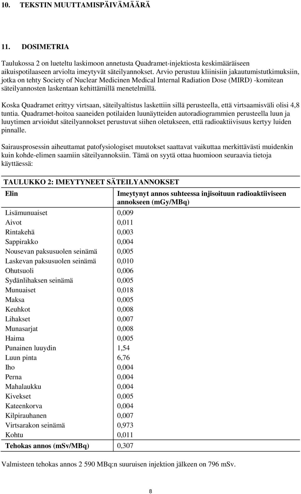 Koska Quadramet erittyy virtsaan, säteilyaltistus laskettiin sillä perusteella, että virtsaamisväli olisi 4,8 tuntia.